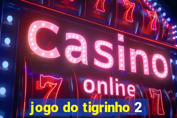 jogo do tigrinho 2